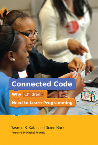 Connected Code: Why Children Need to Learn Programming (The John D. and Catherine T. MacArthur Foundation Series on Digital Media and Learning) book cover by Yasmin B. Kafai, Quinn Burke