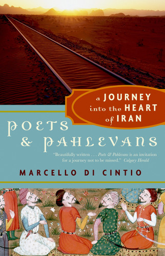 Poets and Pahlevans: A Journey into the Heart of Iran book cover by Marcello di Cintio