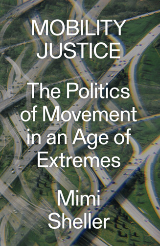 Mobility Justice: The Politics of Movement in an Age of Extremes book cover by Mimi Sheller