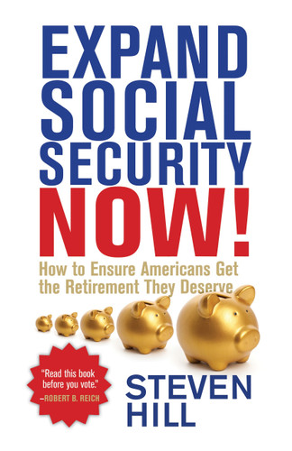 Expand Social Security Now!: How to Ensure Americans Get the Retirement They Deserve book cover by Steven Hill