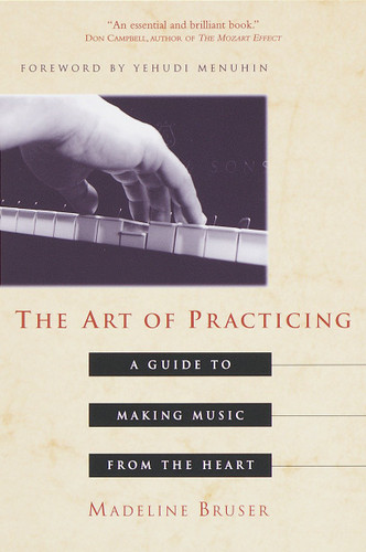 The Art of Practicing: A Guide to Making Music from the Heart book cover by Madeline Bruser