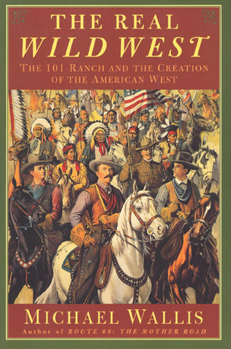 The Real Wild West: The 101 Ranch and the Creation of the American West book cover by Michael Wallis