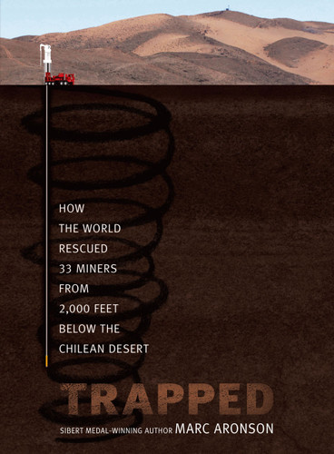 Trapped: How the World Rescued 33 Miners from 2,000 Feet Below the Chilean Desert book cover by Marc Aronson
