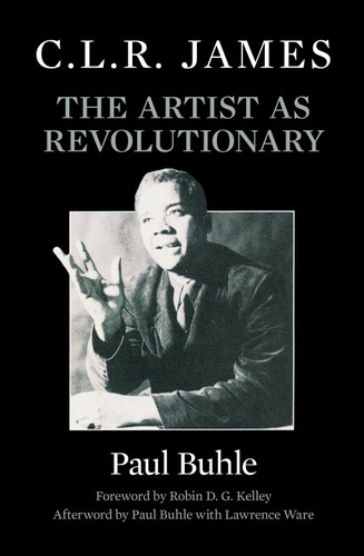 C.L.R. James: The Artist as Revolutionary book cover by Paul Buhle
