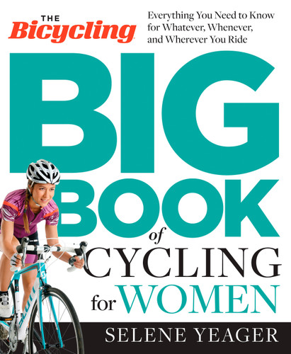 The Bicycling Big Book of Cycling for Women: Everything You Need to Know for Whatever, Whenever, and Wherever You Ride book cover by Selene Yeager, Editors of Bicycling Magazine