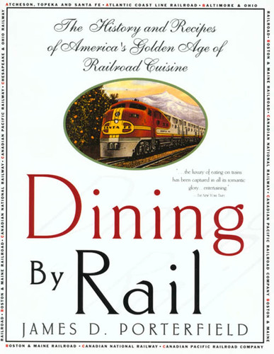 Dining By Rail: The History and Recipes of America's Golden Age of Railroad Cuisine book cover by James D. Porterfield