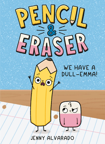 Pencil & Eraser: We Have a Dull-Emma!: An Early Reader Graphic Novel (Pencil & Eraser) book cover by Jenny Alvarado