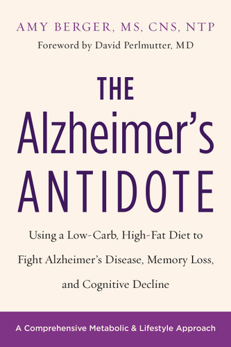 The Alzheimer's Antidote: Using a Low-Carb, High-Fat Diet to Fight Alzheimerâ€™s Disease, Memory Loss, and Cognitive Decline book cover by Amy Berger