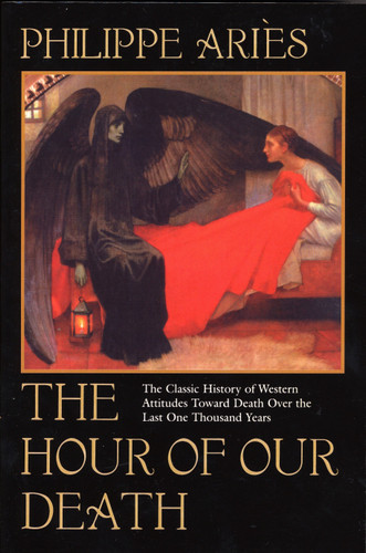 The Hour of Our Death: The Classic History of Western Attitudes Toward Death Over the Last One ThousandYears book cover by Philippe Aries