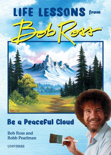 Be a Peaceful Cloud and Other Life Lessons from Bob Ross book cover by Robb Pearlman, Bob Ross