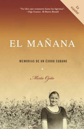 El mañana / Finding Mañana: A Memoir of a Cuban Exodus: Memorias de un éxodo cubano book cover by Mirta Ojito