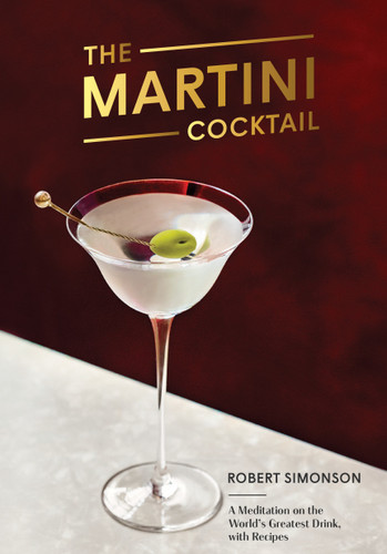 The Martini Cocktail: A Meditation on the World's Greatest Drink, with Recipes book cover by Robert Simonson