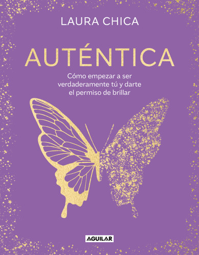 Auténtica: Cómo empezar a ser verdaderamente tú y darte el permiso de brillar / Authentic book cover by Laura Chica