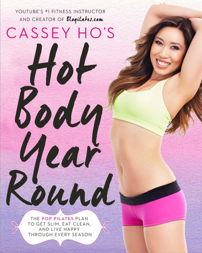 Cassey Ho's Hot Body Year-Round: The POP Pilates Plan to Get Slim, Eat Clean, and Live Happy Through Every Season book cover by Cassey Ho