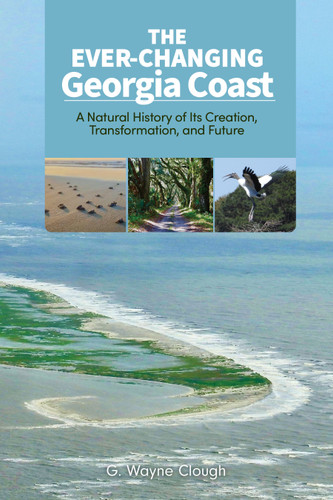 The Ever-Changing Georgia Coast: A Natural History of Its Creation, Transformation, and Future book cover by G. Wayne Clough