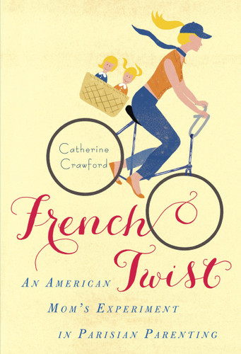 French Twist: An American Mom's Experiment in Parisian Parenting book cover by Catherine Crawford