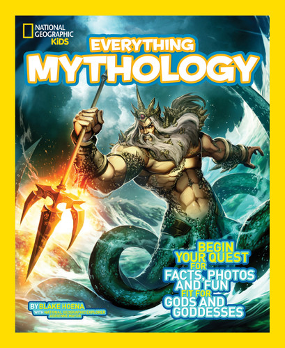 National Geographic Kids Everything Mythology: Begin Your Quest for Facts, Photos, and Fun Fit for Gods and Goddesses (National Geographic Kids Everything) book cover by Blake Hoena
