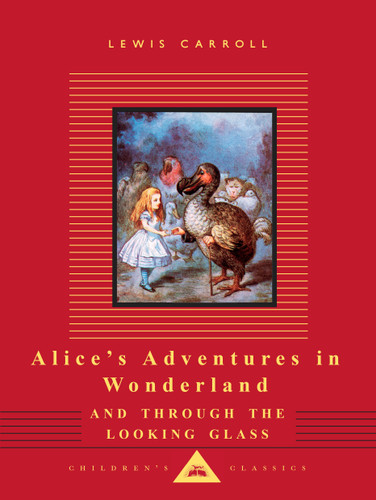 Alice's Adventures in Wonderland and Through the Looking Glass: Illustrated by John Tenniel (Everyman's Library Children's Classics Series) book cover by Lewis Carroll