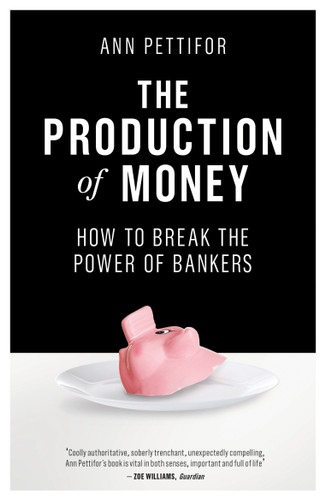 The Production of Money: How to Break the Power of Bankers book cover by Ann Pettifor