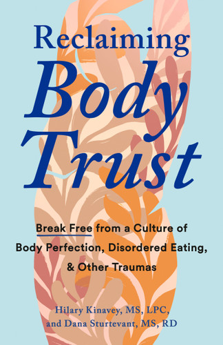 Reclaiming Body Trust: Break Free from a Culture of Body Perfection, Disordered Eating, and Other Traumas book cover by Hilary Kinavey, MS, LPC, Dana Sturtevant, MS, RD