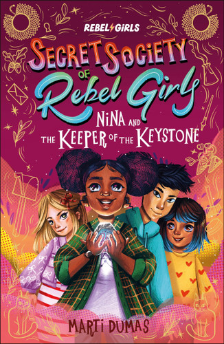 Nina and the Keeper of the Keystone: Secret Society of Rebel Girls (Secret Society of Rebel Girls) book cover by Rebel Girls, Marti Dumas