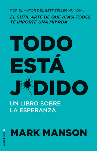 Todo está jodido: Un Libro sobre la esperanza / Everything Is F*cked: A Book Abo ut Hope book cover by Mark Manson