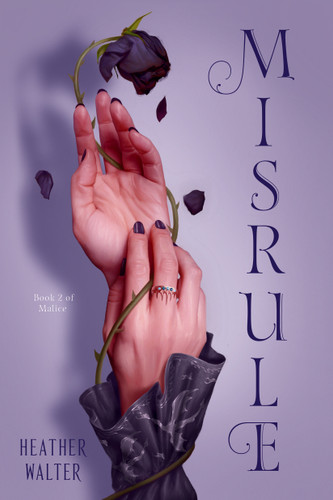 Misrule: Book Two of the Malice Duology (Malice) book cover by Heather Walter