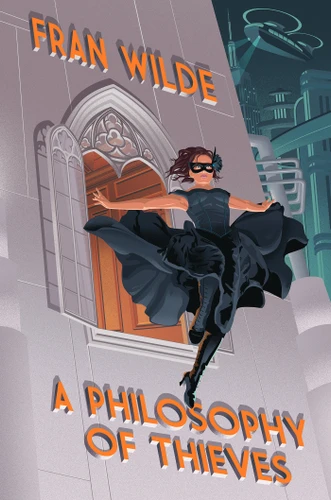 A Philosophy of Thieves (The Canarvier Files) book cover by Fran Wilde