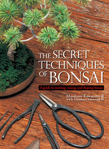 The Secret Techniques of Bonsai: A Guide to Starting, Raising, and Shaping Bonsai book cover by Masakuni Kawasumi II, Masakuni Kawasumi III