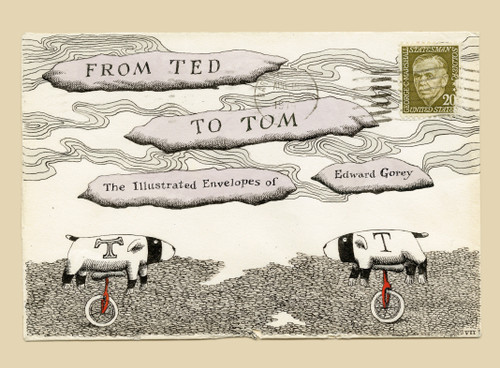 From Ted to Tom: The Illustrated Envelopes of Edward Gorey book cover by Edward Gorey