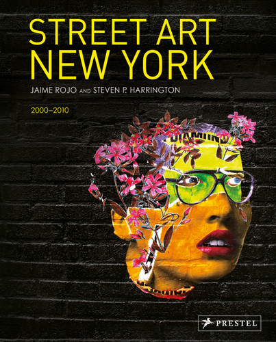 Street Art New York 2000-2010 book cover by Jaime Rojo, Steven P. Harrington