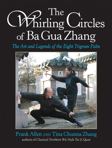 The Whirling Circles of Ba Gua Zhang: The Art and Legends of the Eight Trigram Palm book cover by Frank Allen, Tina Chunna Zhang