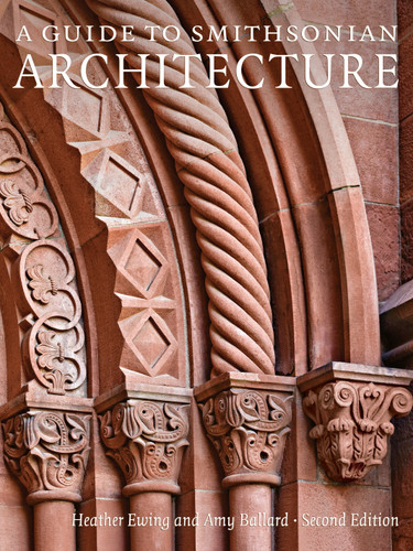 A Guide to Smithsonian Architecture 2nd Edition: An Architectural History of the Smithsonian book cover by Heather Ewing, Amy Ballard
