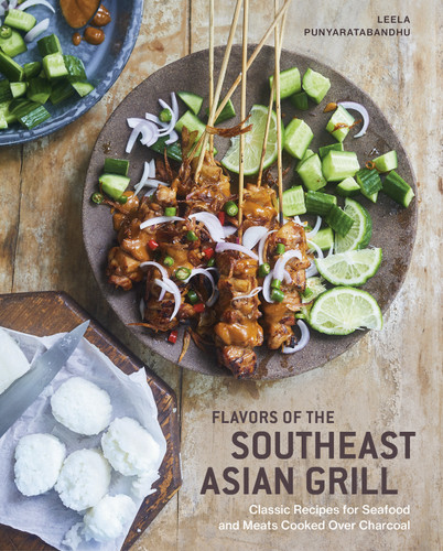 Flavors of the Southeast Asian Grill: Classic Recipes for Seafood and Meats Cooked over Charcoal [A Cookbook] book cover by Leela Punyaratabandhu
