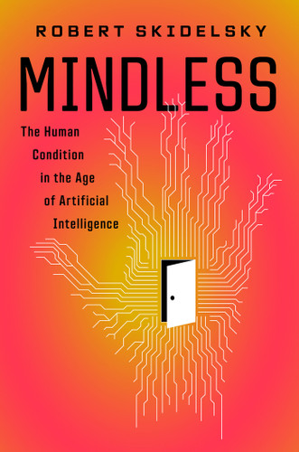 Mindless: The Human Condition in the Age of Artificial Intelligence book cover by Robert Skidelsky