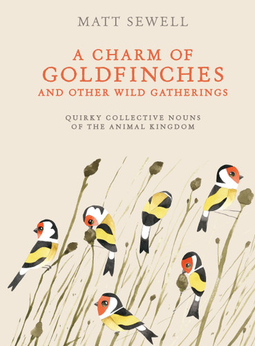 A Charm of Goldfinches and Other Wild Gatherings: Quirky Collective Nouns of the Animal Kingdom book cover by Matt Sewell