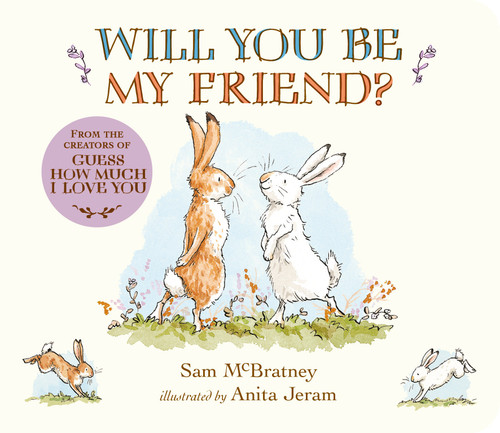 Will You Be My Friend?: (Discover Little Nutbrown Hare's New Friendship in This Follow-Up to 'Guess How Much I Love You' - For Toddlers & Preschoolers) (Guess How Much I Love You) book cover by Sam McBratney