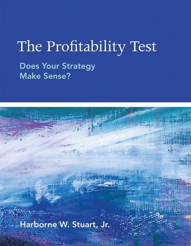 The Profitability Test: Does Your Strategy Make Sense? book cover by Harborne W. Stuart, Jr.