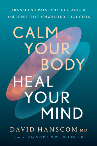 Calm Your Body, Heal Your Mind: Transcend Pain, Anxiety, Anger, and Repetitive Unwanted Thoughts book cover by David Hanscom, MD