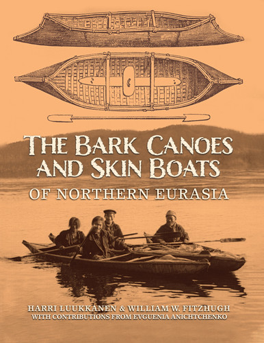The Bark Canoes and Skin Boats of Northern Eurasia book cover by Harri Luukkanen, William W. Fitzhugh