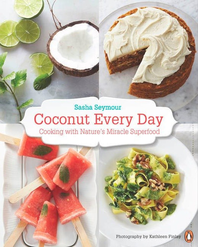 Coconut Every Day: Cooking With Nature's Miracle Superfood: A Cookbook book cover by Sasha Seymour