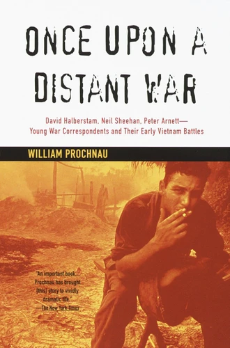 Once Upon a Distant War: David Halberstam, Neil Sheehan, Peter Arnett--Young War Correspondents and Their Early Vietnam Battles book cover by William Prochnau