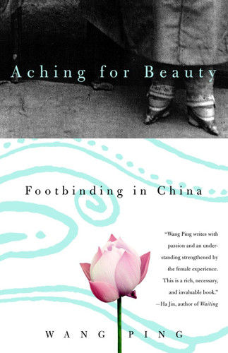 Aching for Beauty: Footbinding in China book cover by Wang Ping