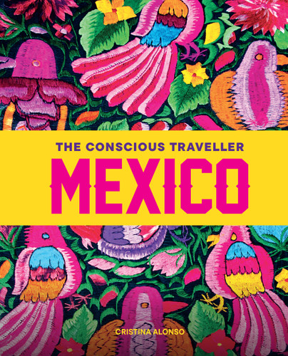 The Conscious Traveller Mexico: The Definitive Guide to Ethical Travel book cover by Cristina Alonso