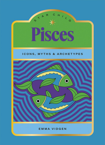 Star Child: Pisces: Icons, Myths and Archetypes (Star Child) book cover by Emma Vidgen