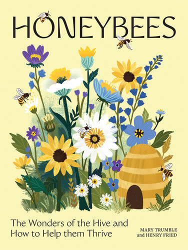 Honeybees: The Wonders of the Hive and How to Help Them Thrive book cover by Mary Trumble, Henry Fried