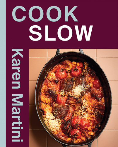COOK: SLOW: Essential recipes for slow roasts, braises and more book cover by Karen Martini