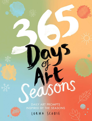 365 Days of Art: Seasons: Daily Art Prompts Inspired by the Seasons (365 Days of Art) book cover by Lorna Scobie
