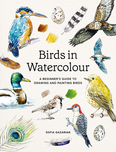 Birds in Watercolour: A Beginner's Guide to Drawing and Painting Birds book cover by Sofia Gazarian