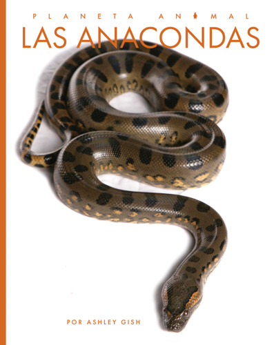 Las anacondas (Planeta animal) book cover by Ashley Gish